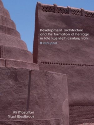 cover image of Development, architecture, and the formation of heritage in late twentieth-century Iran